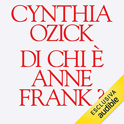 Cynthia Ozick - Di chi è Anne Frank (2021) (mp3 - 64 kbps)