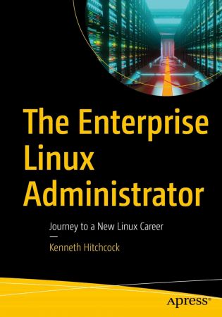 The Enterprise Linux Administrator: Journey to a New Linux Career (True)