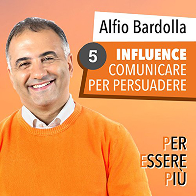 Alfio Bardolla - Influence. Comunicare per persuadere꞉ Per essere più 5 (2017) (mp3 - 128 kbps)