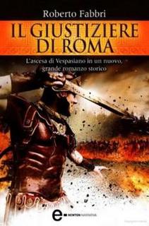 Roberto Fabbri - Il giustiziere di Roma. L'ascesa di Vespasiano in un nuovo, grande romanzo storico  (2013)