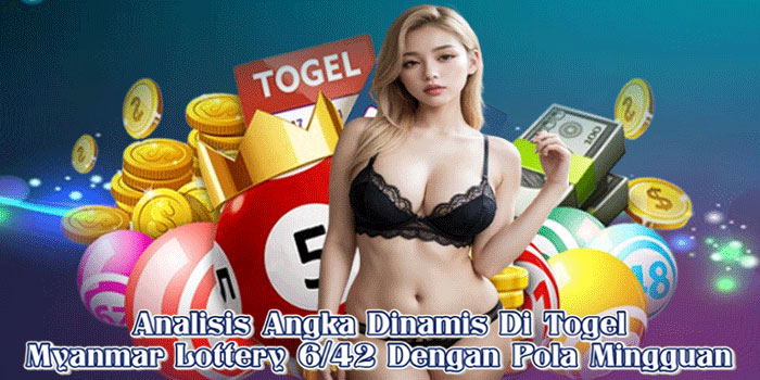 Analisis Angka Dinamis Di Togel Myanmar Lottery 6/42 Dengan Pola Mingguan