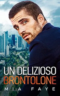 Mia Faye - Un Delizioso Brontolone (Storie d'amore in ufficio vol.4) (2022)