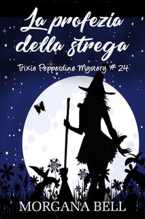 Morgana Bell - La profezia della strega ( Trixie Pepperdine Mystery vol 24) (2024)