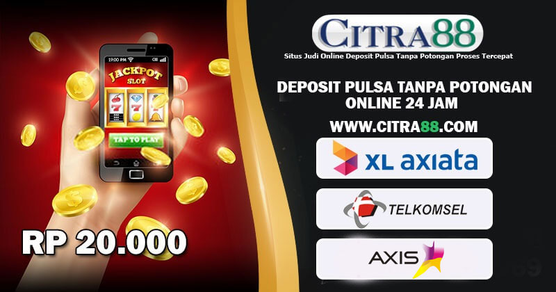 CITRA88 : Situs Judi Online Deposit Pulsa Tanpa Potongan