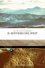 A.B. Guthrie (Alfred Bertam Guthrie) – Il Sentiero Del West (2024)