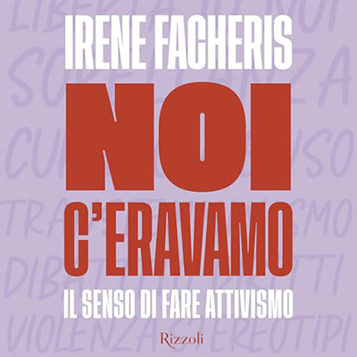 Irene Facheris - Noi c'eravamo꞉ Il senso di fare attivismo (2024) (mp3 - 128 kbps)