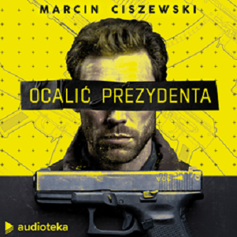 Marcin Ciszewski - Ocalić prezydenta (2023)