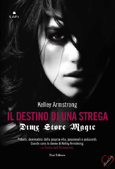 Kelley Armstrong - Dime store Magic. Il destino di una strega (2013)