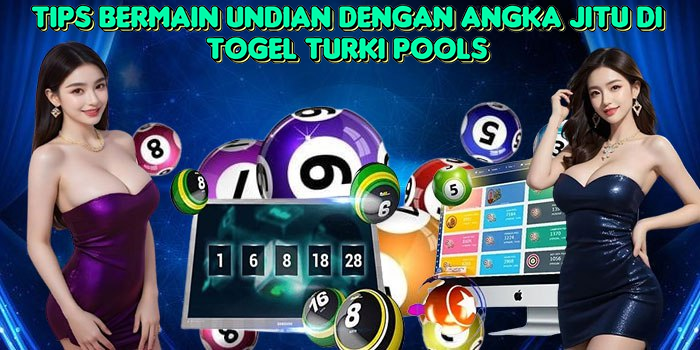 tips-bermain-undian-dengan-angka-jitu-di-togel-turki-pools