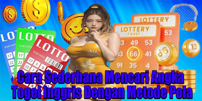 Cara Sederhana Mencari Angka Togel Inggris Dengan Metode Pola
