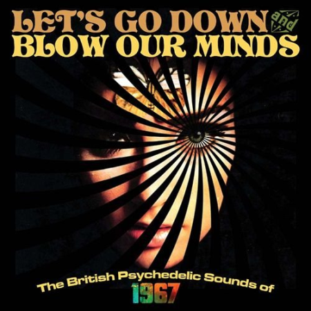 VA - Let's Go Down And Blow Our Minds: The British Psychedelic Sounds Of 1967 (2016)