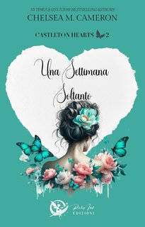 Chelsea M. Cameron - Castleton hearts series Vol. 2. Una settimana soltanto (2024)