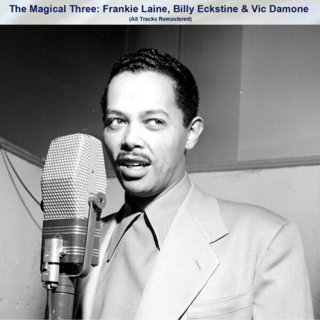 VA - The Magical Three Frankie Laine Billy Eckstine & Vic Damone (All Tracks Remastered) (2023)