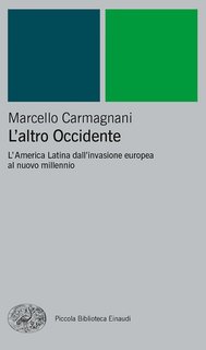 Marcello Carmagnani - L'altro Occidente. L'America Latina dall'invasione europea al nuovo millennio (2003)