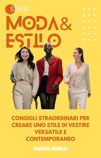 Digital World - Consigli straordinari per creare uno stile di vestire versatile e contemporaneo (2024)