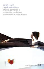 Maria Zambrano – Dire luce. Scritti sulla pittura (2013)