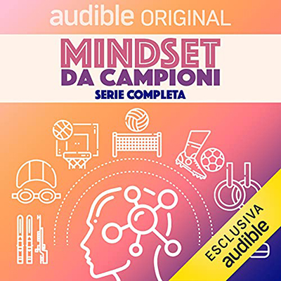 Matteo Soragna, Giacomo Astrua - Mindset Da Campioni. Serie completa (2021) (mp3 - 128 kbps)