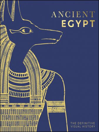 Ancient Egypt: The Definitive Illustrated History