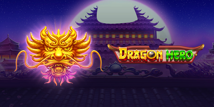 Cara Mudah Jackpot Main di Slot Dragon Hero Tanpa Ribet