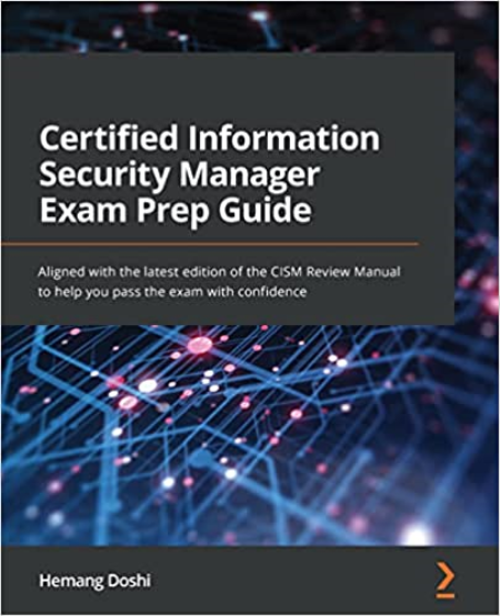 Certified Information Security Manager Exam Prep Guide: Aligned with the latest edition of the CISM Review Manual