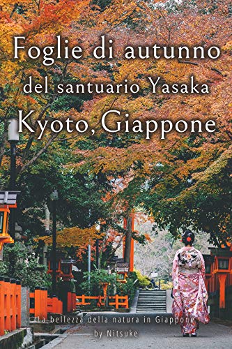 Nitsuke – Foglie di autunno del santuario Yasaka Kyoto, Giappone (La bellezza della natura in Giappone Vol. 6) (2019) Nitsuke – Foglie di autunno del santuario Yasaka Kyoto, Giappone (La bellezza della natura in Giappone Vol. 6) (2019)