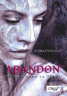 Elena D'Angelo - Abandon. Fragile come la terra (2018)