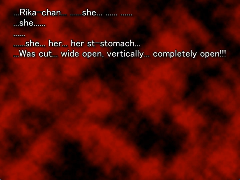 still image from the original higurashi novel. The screen is black and splattered with a lot of blood. Keiichi narrates: “ ...Rika-chan... ......she..............
..she.........she... her... her st-stomach...
...Was cut... wide open, vertically... completely open!!!“