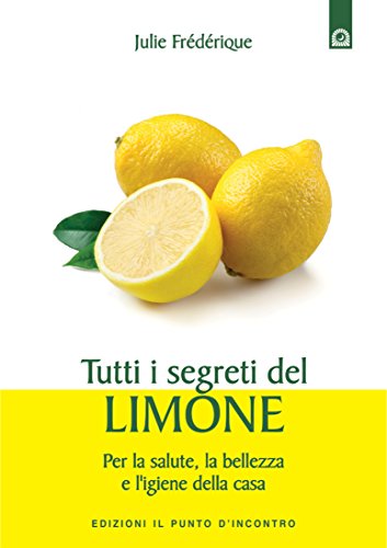 Julie Frédérique – Tutti i segreti del limone. Per la salute, la bellezza e l’igiene della casa (2015)