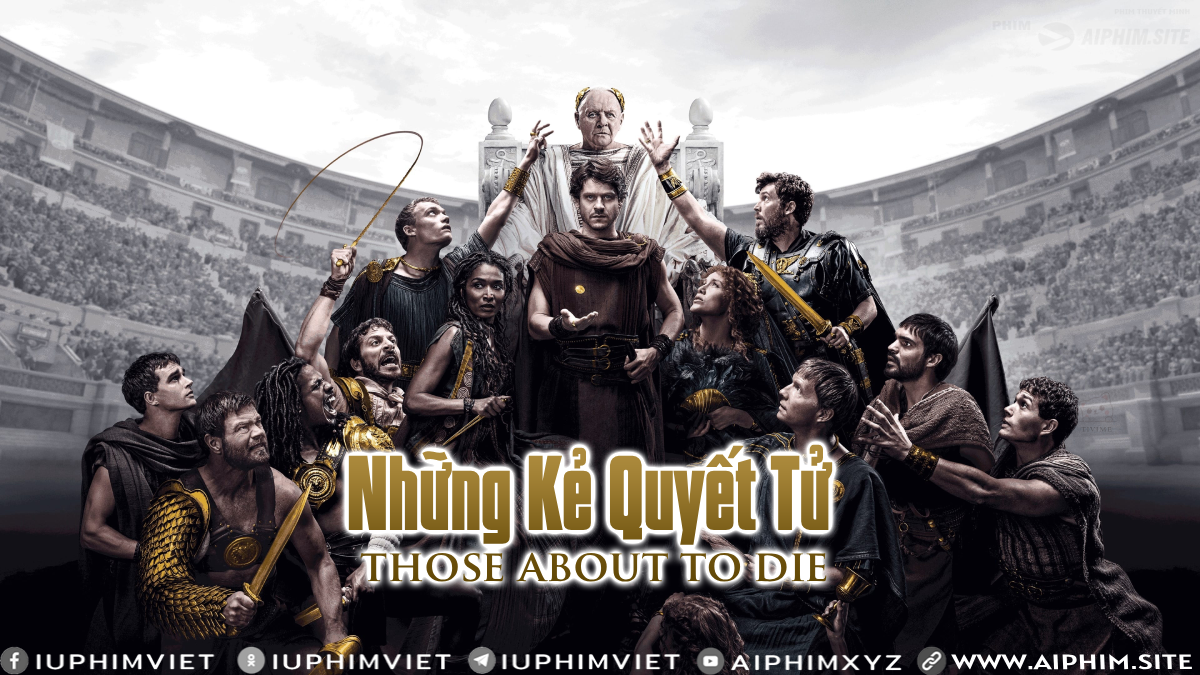 Những Kẻ Quyết Tử - Those About to Die (2024)