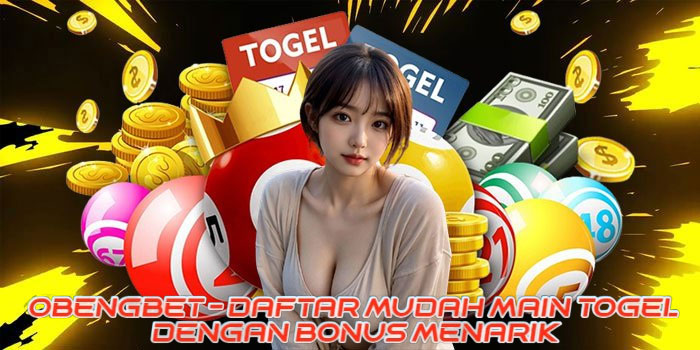 OBENGBET - Daftar Mudah Main Togel Dengan Bonus Menarik