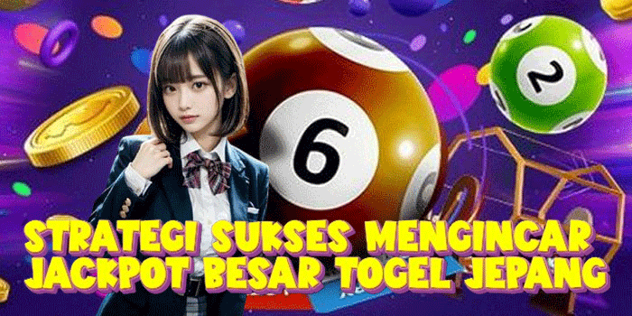 Strategi Sukses Mengincar Jackpot Besar Togel Jepang