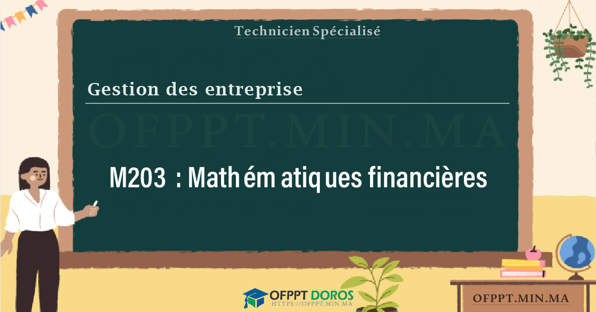 Sommaire détaillé du cours Mathématiques financières M203 OFPPT - Structure du module
