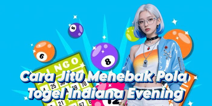 Cara Jitu Menebak Pola Togel Indiana Evening