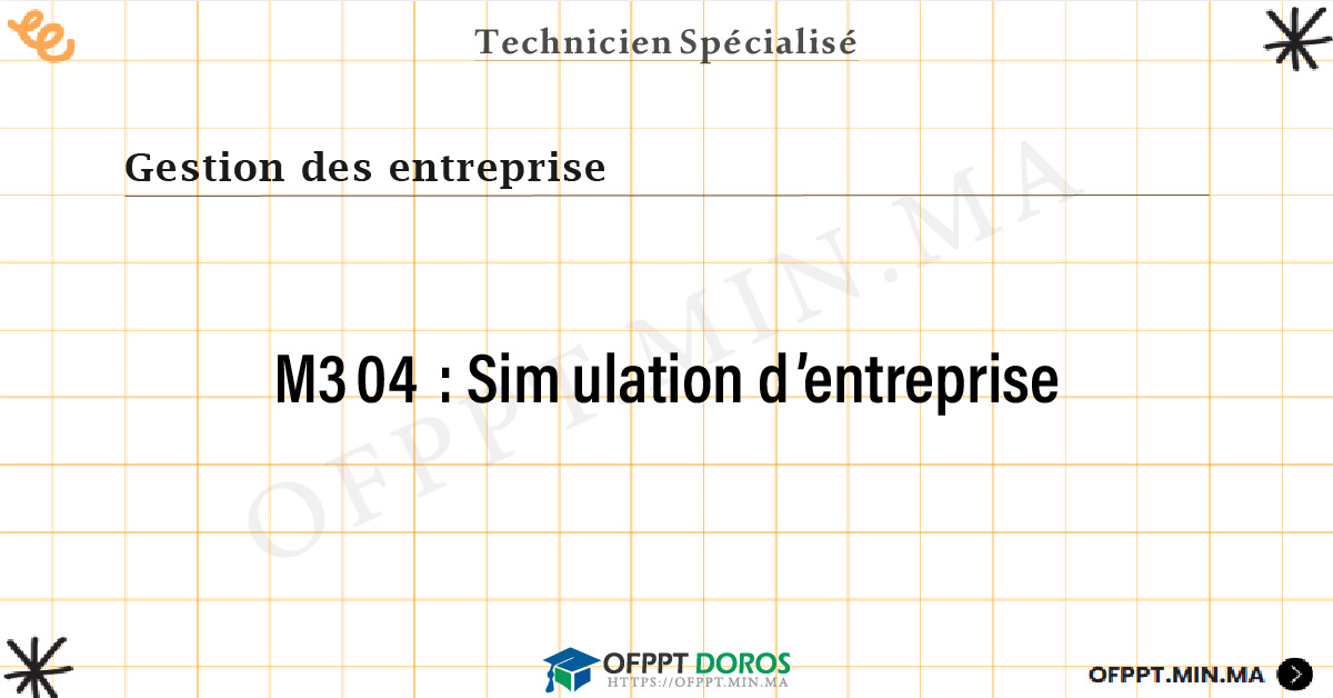 Sommaire détaillé du cours Simulation d’entreprise M304 OFPPT - Structure du module
