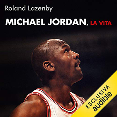 Roland Lazenby - Michael Jordan, la vita (2020) (mp3 - 64 kbps)