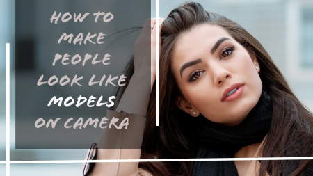How to make people look like models on camera