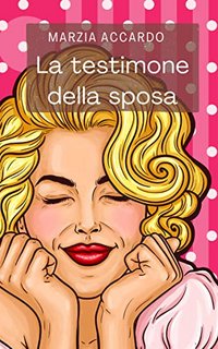 Marzia Accardo - La testimone della sposa (2022)