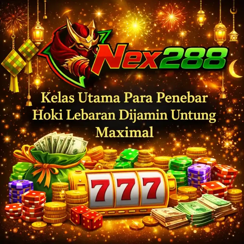 NEX288: Kelas Utama Para Penebar Hoki Lebaran Dijamin Untung Maximal