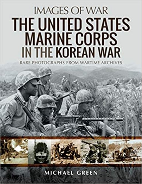 The United States Marine Corps in the Korean War: Rare Photographs from Wartime Archives (Images ...