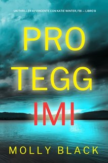 Molly Black - Proteggimi (Katie Winter, FBI Libro 8) (2023)