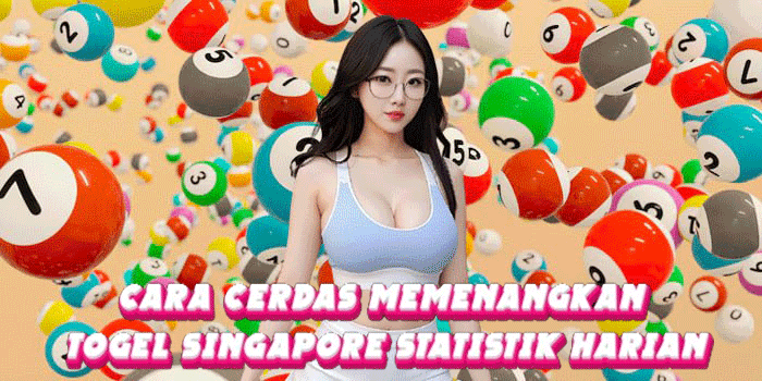 Cara Cerdas Memenangkan Togel Singapore Statistik Harian