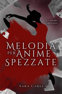 Sara Carli  - Le anime spezzate Vol. 1. Melodia per anime spezzate (2023)