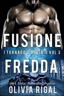 Olivia Rigal - I tornado d'acciaio vol.3. Fusione fredda (2017)