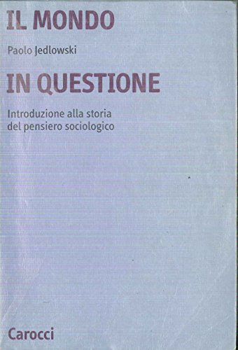 Paolo Jedlowski - Il mondo in questione. Introduzione alla storia del pensiero sociologico (1999)