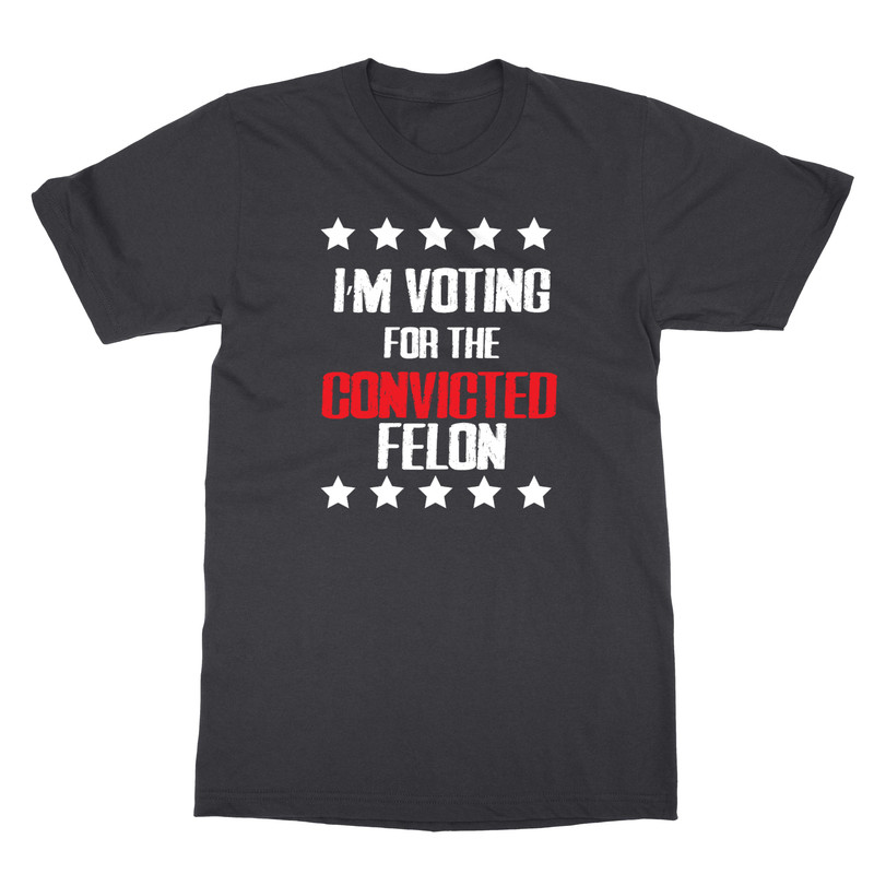 Voting For The Convicted Felon Trump US Elections Unisex T-Shirt
