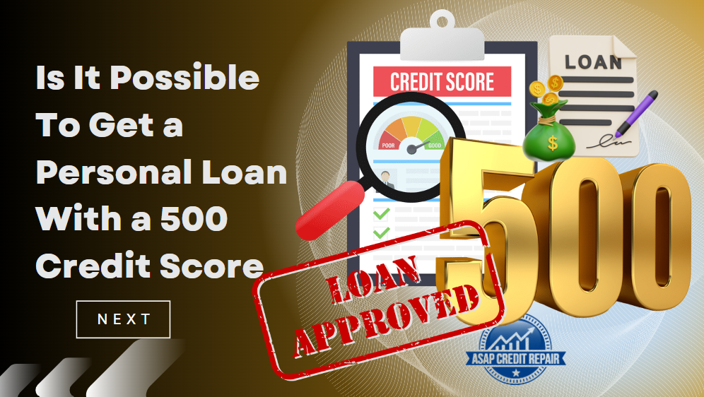 Is It Possible To Get a Personal Loan With a 500 Credit Score