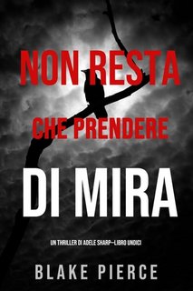 Blake Pierce - Non resta che prendere di mira (Adele Sharp—Libro 11) (2022)