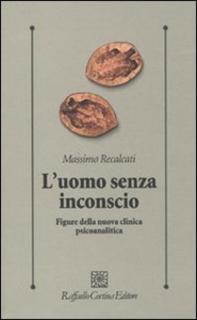 Massimo Recalcati - L'uomo senza inconscio. Figure della nuova clinica psicoanalitica (2010)