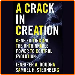 A Crack In Creation Gene Editing And The Unthinkable Power To Control Evolution [Audiobook]
