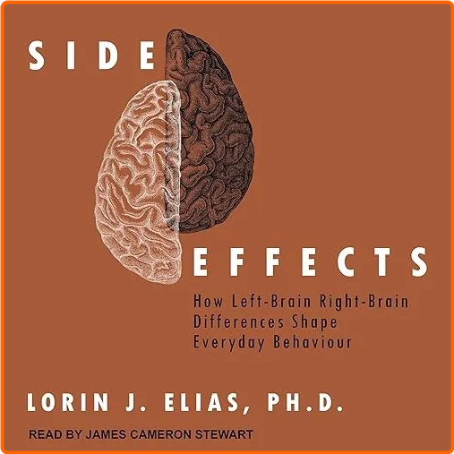 Side Effects How Left Brain Right Brain Differences Shape Everyday Behavior [Audiobook]